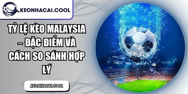 Tỷ Lệ Kèo Malaysia